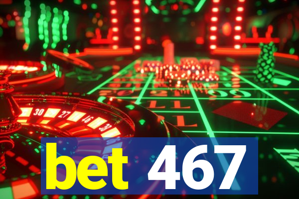 bet 467